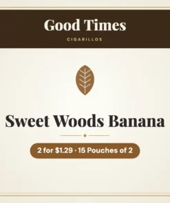 Good Times Sweet Woods Banana Cigarillos 2 for $1.29 – 15 Pouches of 2