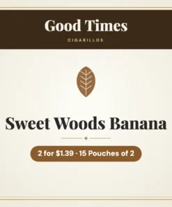 Good Times Sweet Woods Banana Cigarillos 2 for $1.39 – 15 Pouches of 2