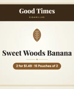Good Times Sweet Woods Banana Cigarillos 2 for $1.49 – 15 Pouches of 2